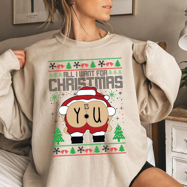 All I Want for Christmas Is You Jumper – Funny Rude Xmas Sweatshirt, Adult Christmas Hoodie, Secret Santa Gag Gift