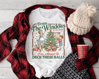 From The Windows To The Walls I'm About To Deck These Halls T-Shirt Sweatshirt Hoodie – Funny Retro Christmas Decorating Holiday Humor Graphic Apparel