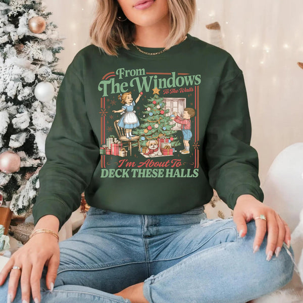 From The Windows To The Walls I'm About To Deck These Halls T-Shirt Sweatshirt Hoodie – Funny Retro Christmas Decorating Holiday Humor Graphic Apparel
