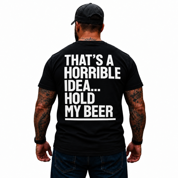 That’s A Horrible Idea Hold My Beer Shirt Funny Beer Drinking Humor Graphic Tee Beer Lover Gift for Men