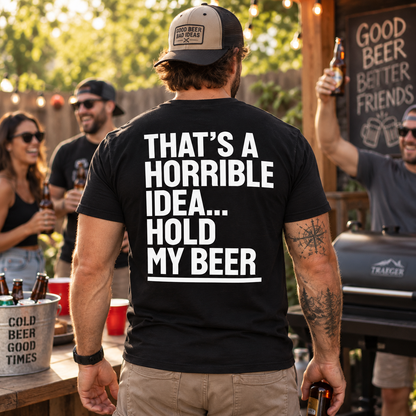 That’s A Horrible Idea Hold My Beer Shirt Funny Beer Drinking Humor Graphic Tee Beer Lover Gift for Men