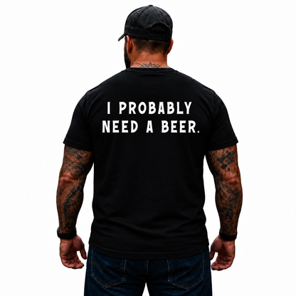 I Probably Need A Beer Shirt Funny Beer Drinking Graphic Tee for Men Beer Lover Gift
