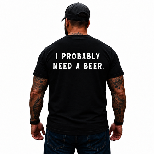 I Probably Need A Beer Shirt Funny Beer Drinking Graphic Tee for Men Beer Lover Gift