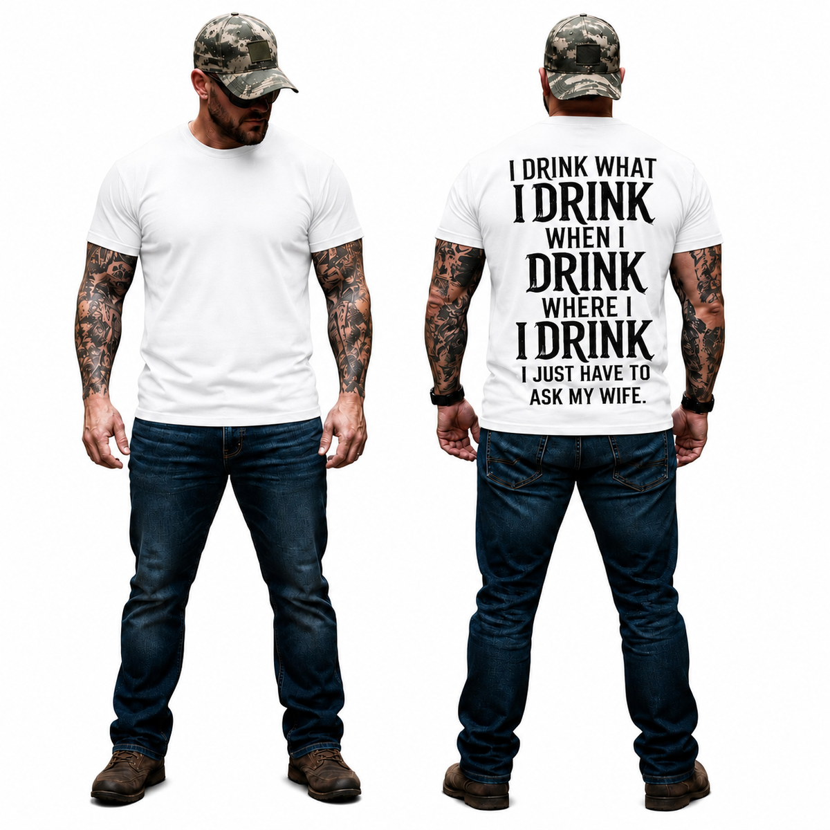 I Drink What I Drink When I Drink Where I Drink I Just Have To Ask My Wife Shirt