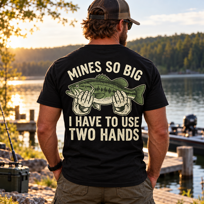Mine’s So Big I Have to Use Two Hands T-Shirt – Funny Bass Fishing Graphic Tee