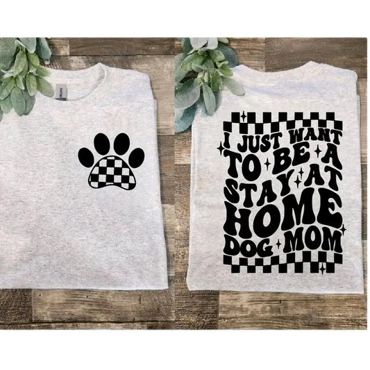 I Just Want To Be A Stay At Home Dog Mom Retro T Shirt