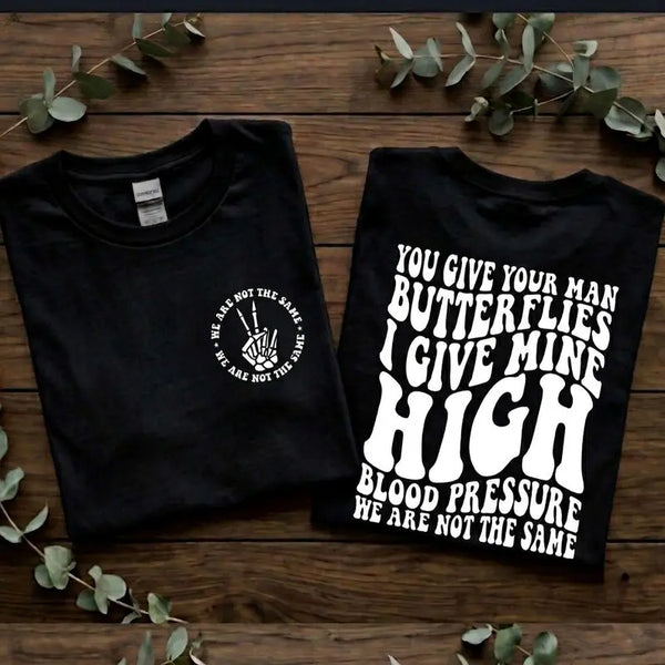 We Are Not The Same I Give My Man High Blood Pressure Black And White T Shirt