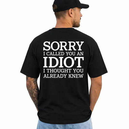 Sorry I Called You An Idiot Funny Sarcastic Graphic T Shirt