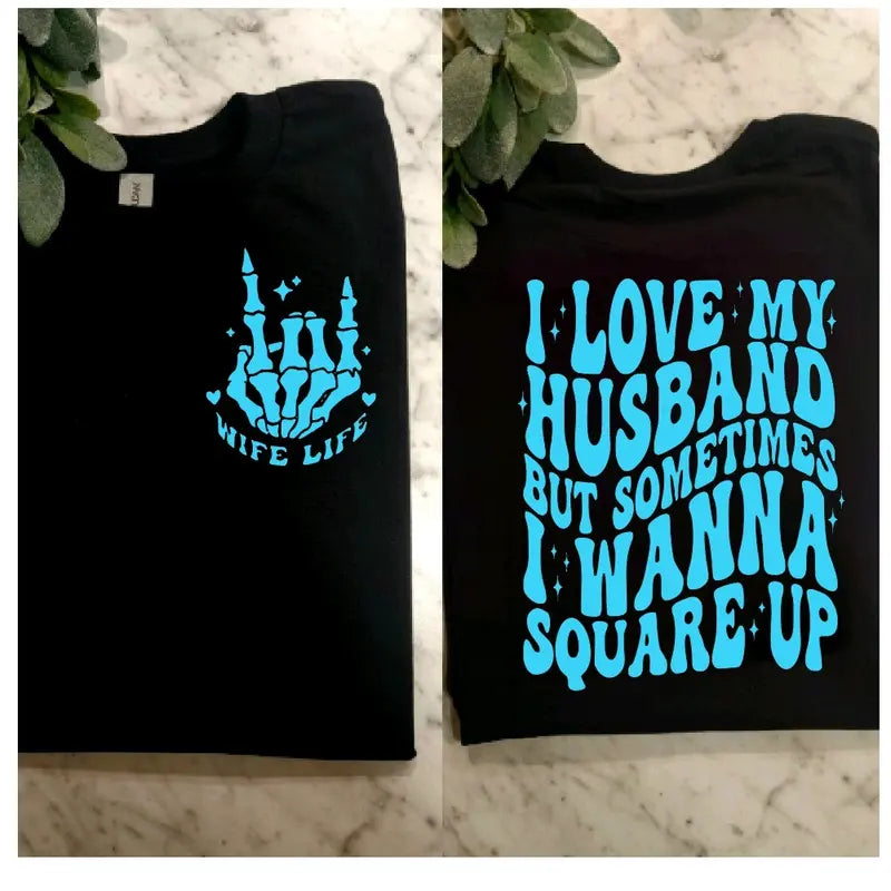 I Love My Husband But Wanna Square Up Funny Wife T Shirt
