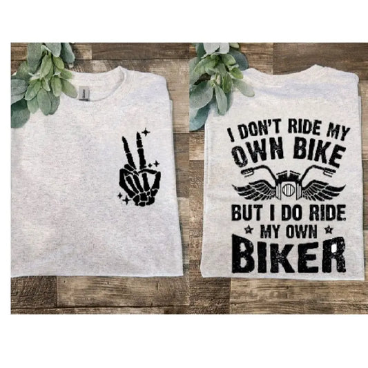 I Dont Ride My Own Bike But I Do Ride My Own Biker Funny T Shirt