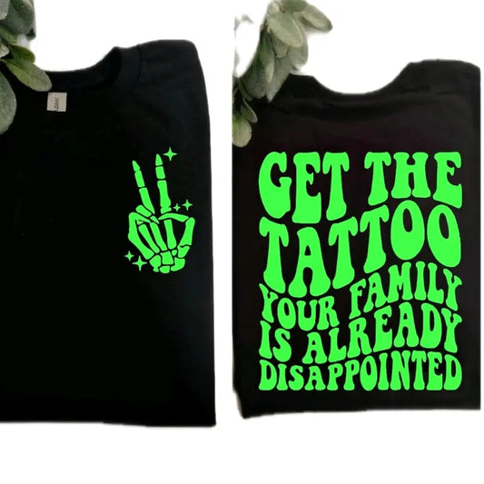 Get The Tattoo Your Family Is Already Disappointed Funny T Shirt