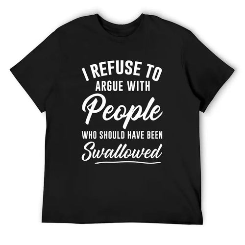 I Refuse To Argue With People Funny Sarcastic Graphic T Shirt
