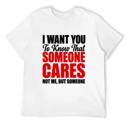 Someone Cares Not Me Funny Sarcastic Graphic T Shirt