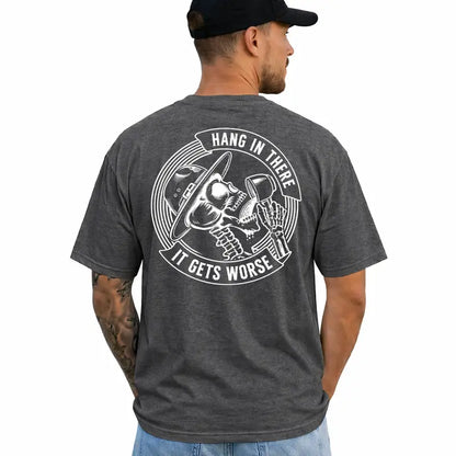 Hang In There It Gets Worse Funny Sarcastic Graphic T Shirt