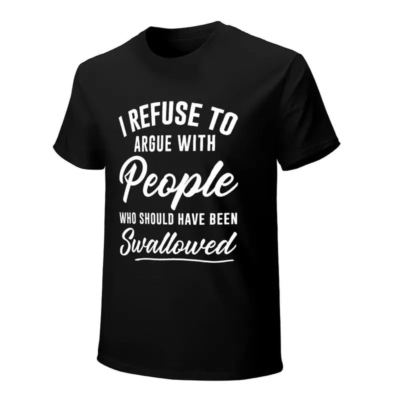 I Refuse To Argue With People Funny Sarcastic Graphic T Shirt