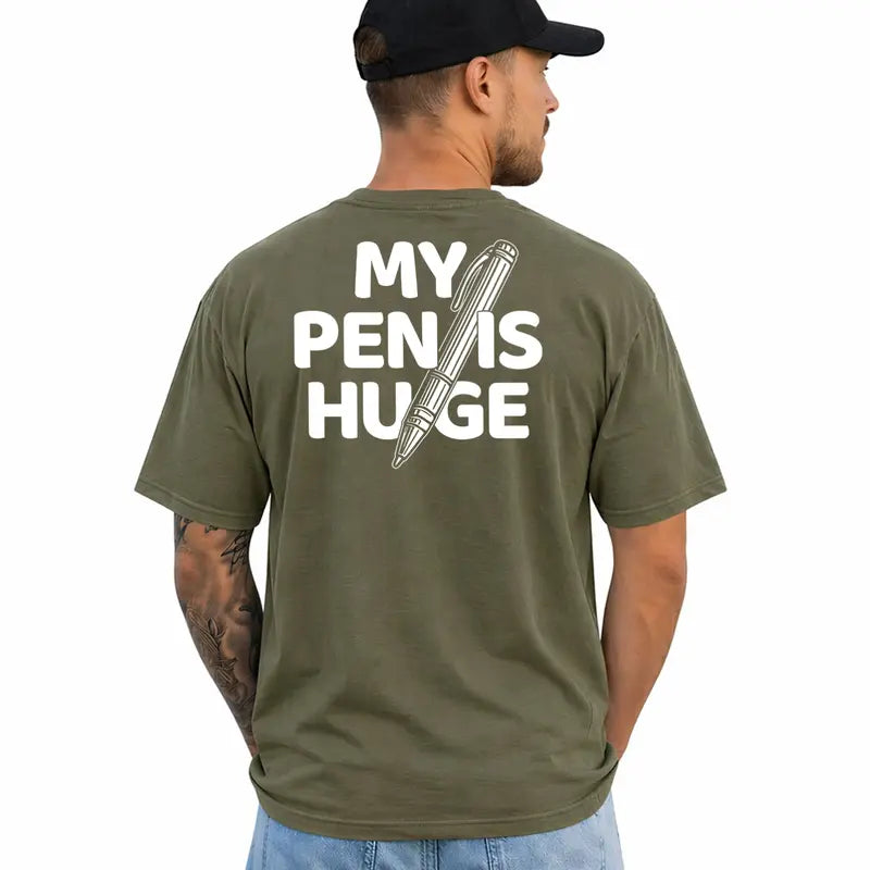 My Pen Is Huge Funny Adult Humor Graphic T Shirt For Men