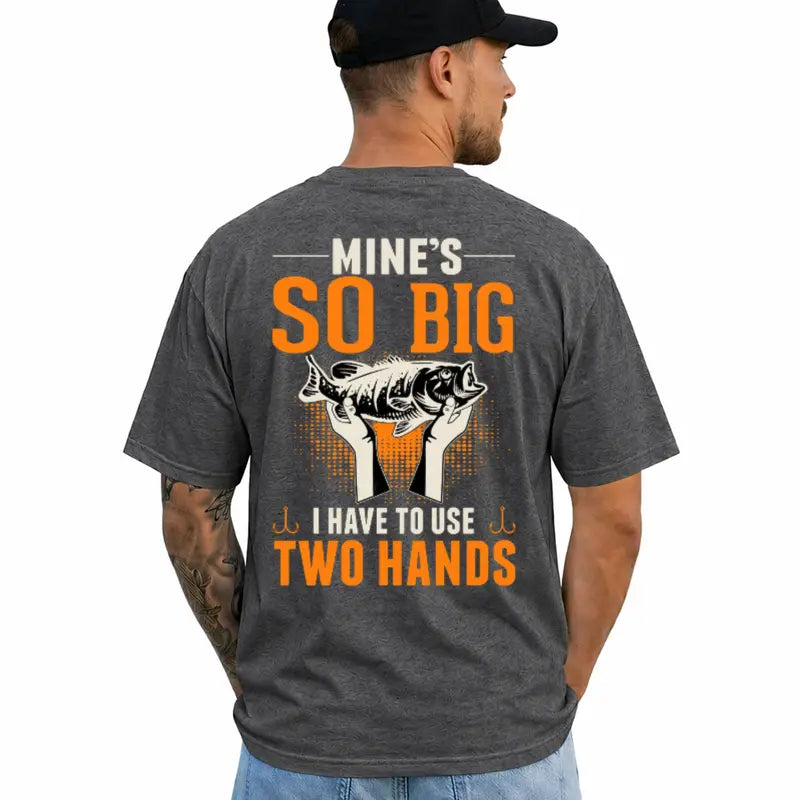 Mines So Big Funny Fishing Adult Humor Two Hands Fisherman Tee