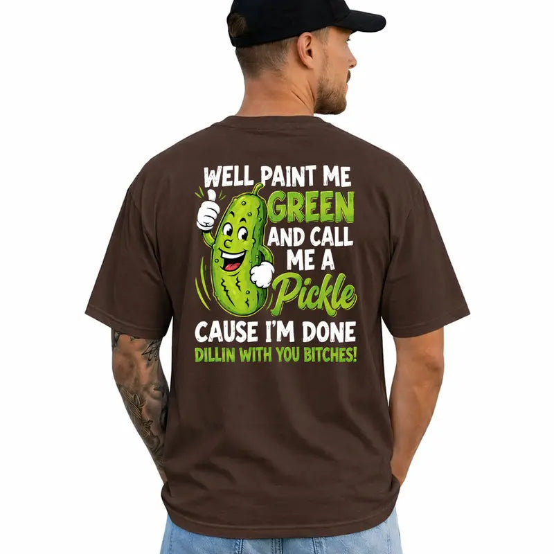 Well Paint Me Green And Call Me A Pickle Funny Graphic T Shirt