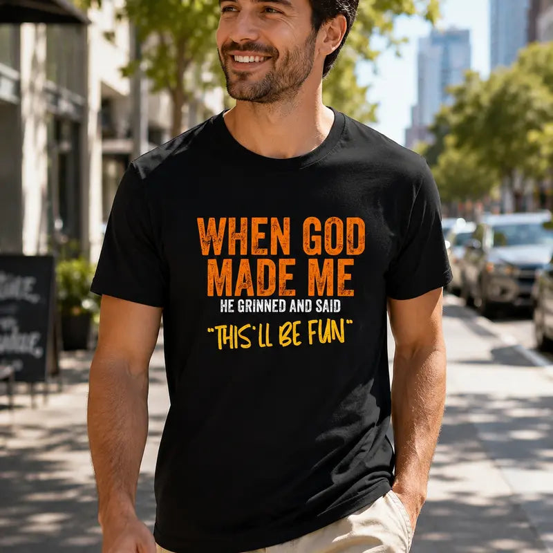 When God Made Me Thisll Be Fun Christian Humor Faith T Shirt