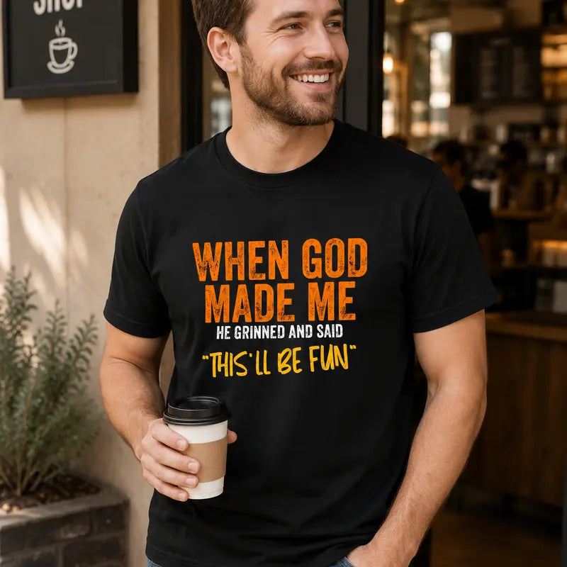 When God Made Me Thisll Be Fun Christian Humor Faith T Shirt