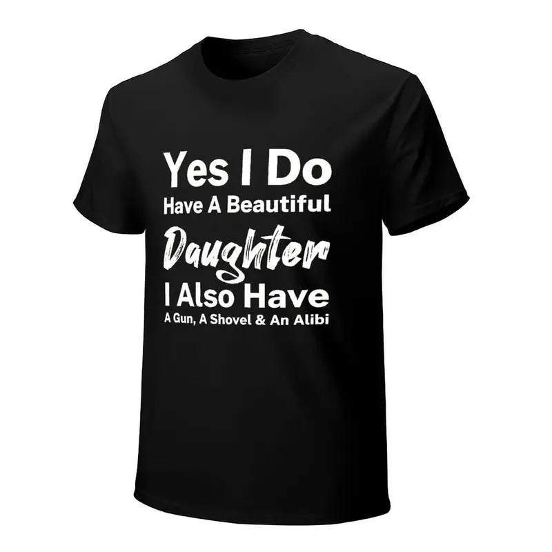 Yes I Do Have A Beautiful Daughter Funny Protective Dad T Shirt