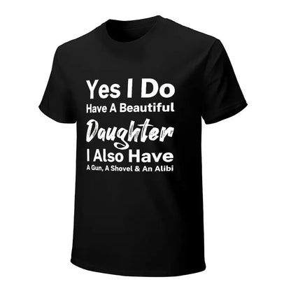 Yes I Do Have A Beautiful Daughter Funny Protective Dad T Shirt